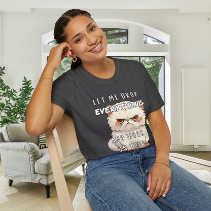 Let Me Drop Everything and Work on Your Problems Adult T-shirt