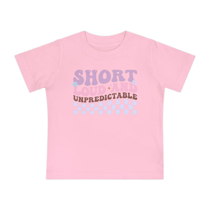 Short Loud and Unpredictable Infant T-Shirt