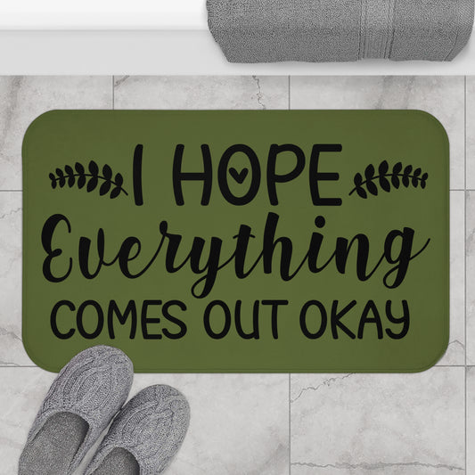 I Hope Everything Comes Out Okay Bath Mat