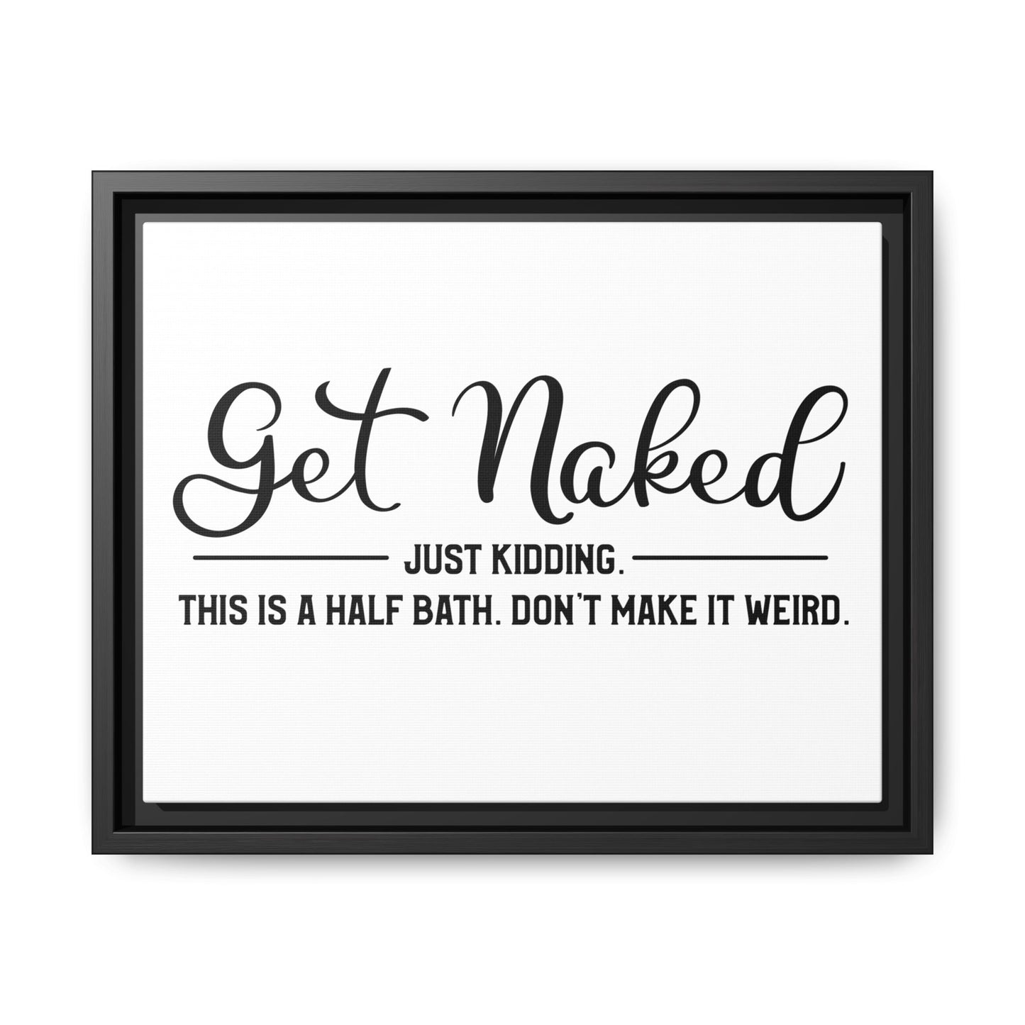 Get Naked Just Kidding This Is A Half Bath... Framed Canvas Bathroom Art