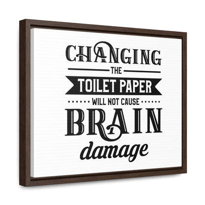 Changing The Toilet Paper Will Not Cause Brain Damage 2 Canvas Wraps, Horizontal Frame