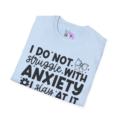 I Do Not Struggle With Anxiety I Slay At It Adult T-shirt
