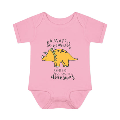 Always Be Yourself Unless You Can Be A Dinosaur Baby Rib Bodysuit