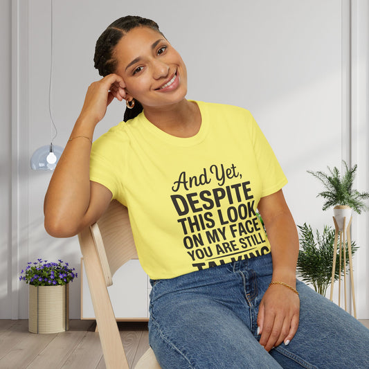 And Yet Despite This Look On My Face You Are Still Talking Adult T-shirt