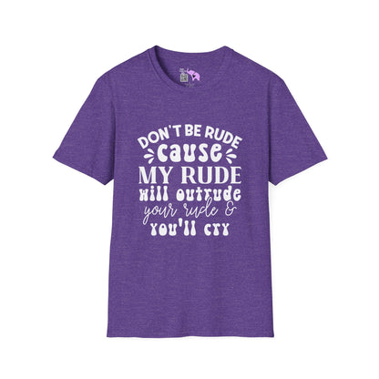 Don't Be Rude Cause My Rude Will Outrude Your Rude & You'll Cry Adult T-shirt