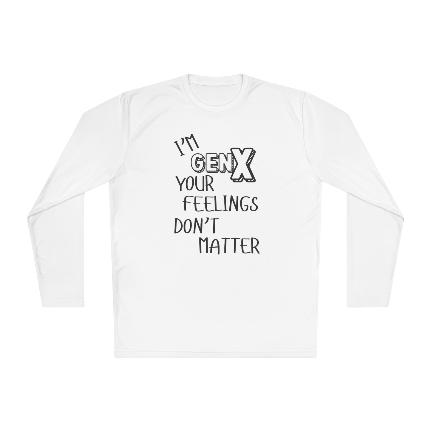 I'm GenX Your Feelings Don't Matter Unisex Lightweight Long Sleeve Tee