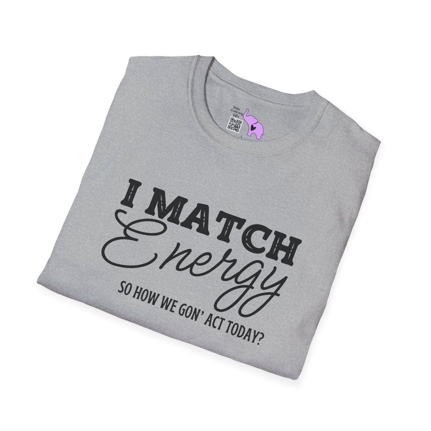 I Match Energy So How We Gon' Act Today? Adult T-shirt