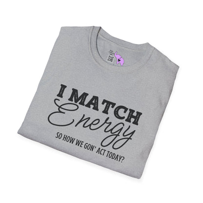 I Match Energy So How We Gon' Act Today? Adult T-shirt