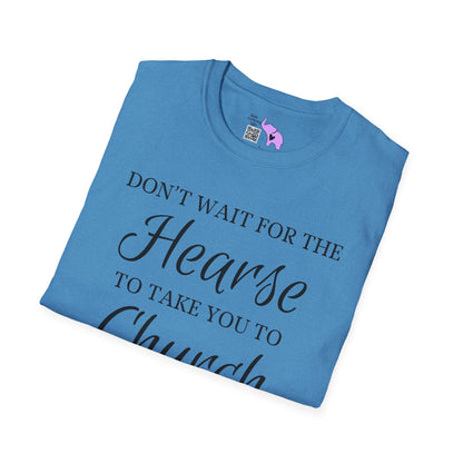 Don't Wait for the Hearse to Take You To Church Adult T-shirt