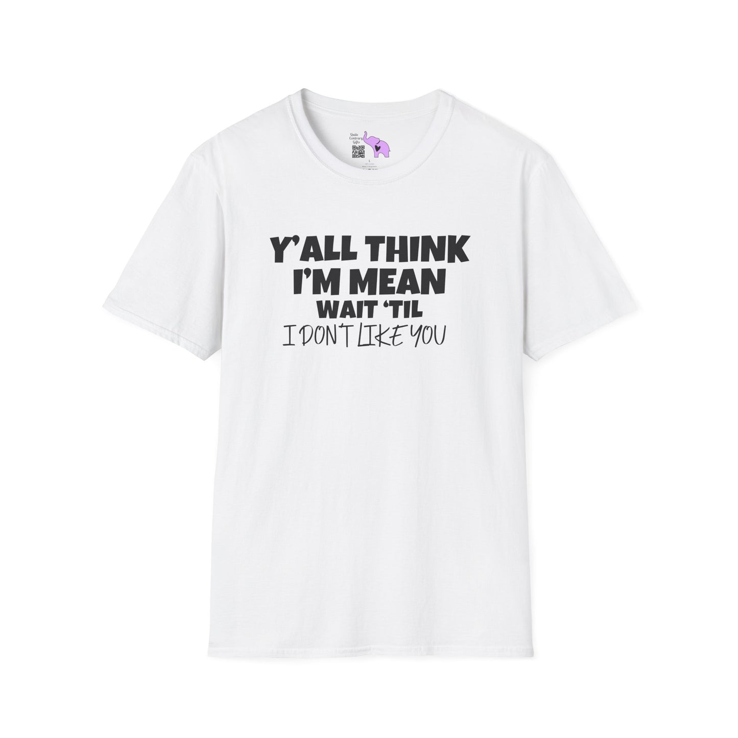 Y'all Think I'm Mean Wait 'til I Don't Like You Adult T-shirt
