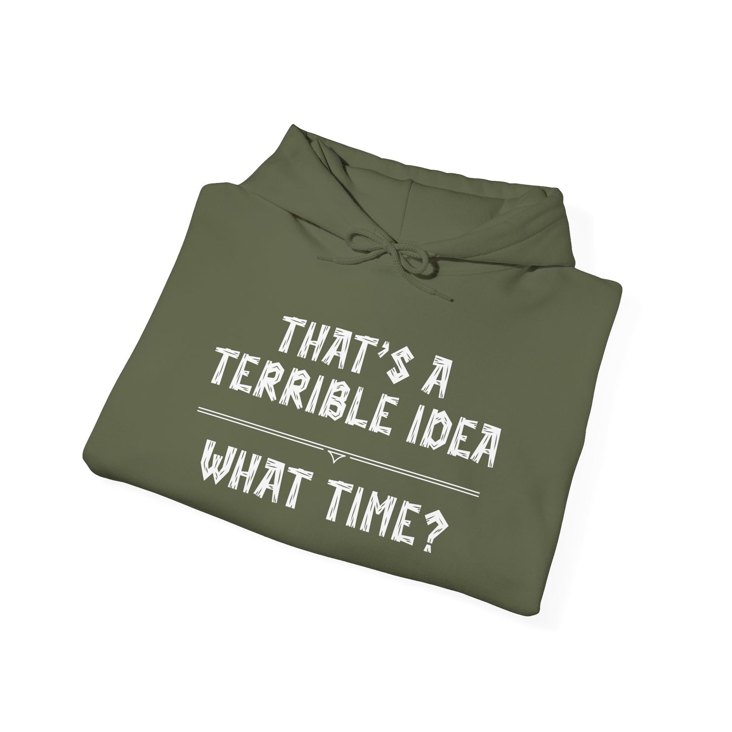 That's A Terrible Idea...What Time? Heavy Blend™ Hooded Sweatshirt