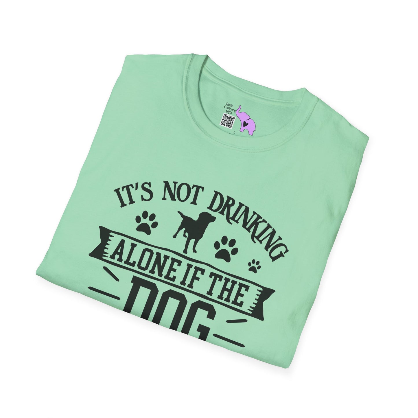 It's Not Drinking Alone If Your Dog Is Home T-shirt