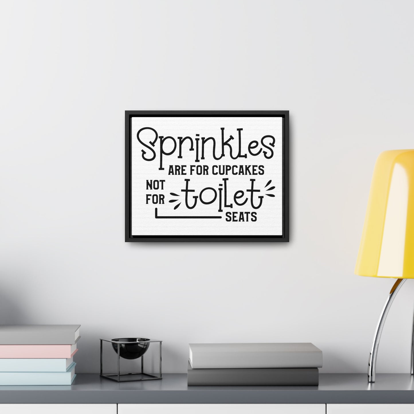 Sprinkles Are For Cupcakes Not For Toilet Seats Canvas Wraps, Horizontal Frame