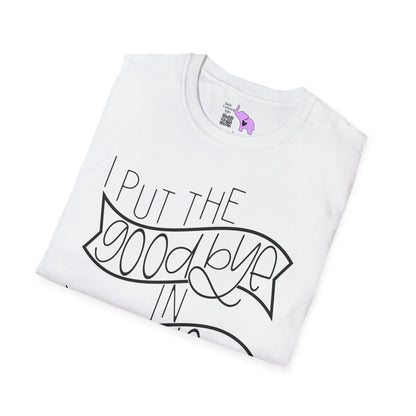I Put The Goodbye In Hello Adult T-shirt