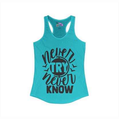 Never Try Never Know Women's Ideal Racerback Tank