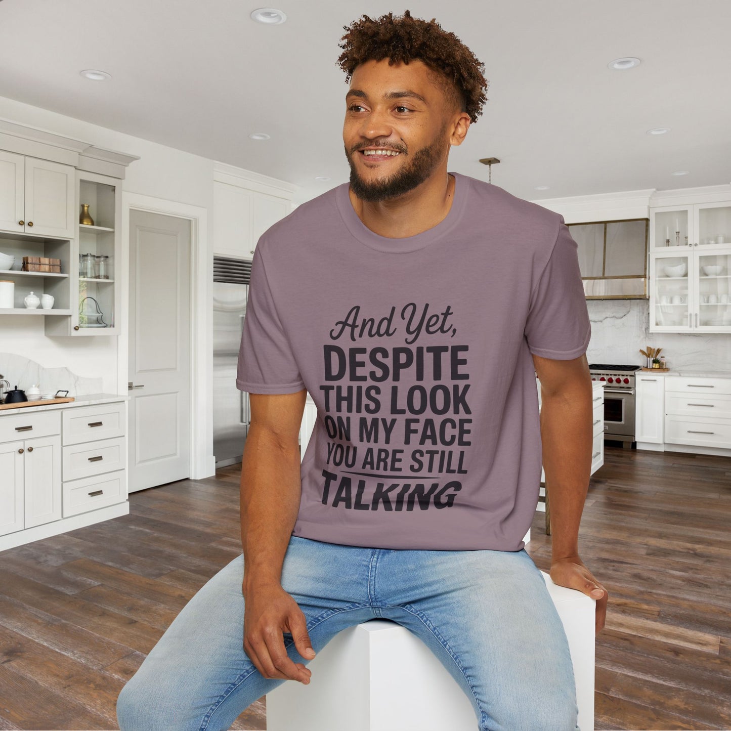 And Yet Despite This Look On My Face You Are Still Talking Adult T-shirt