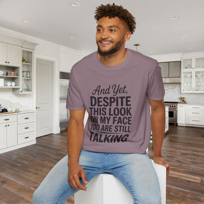 And Yet Despite This Look On My Face You Are Still Talking Adult T-shirt