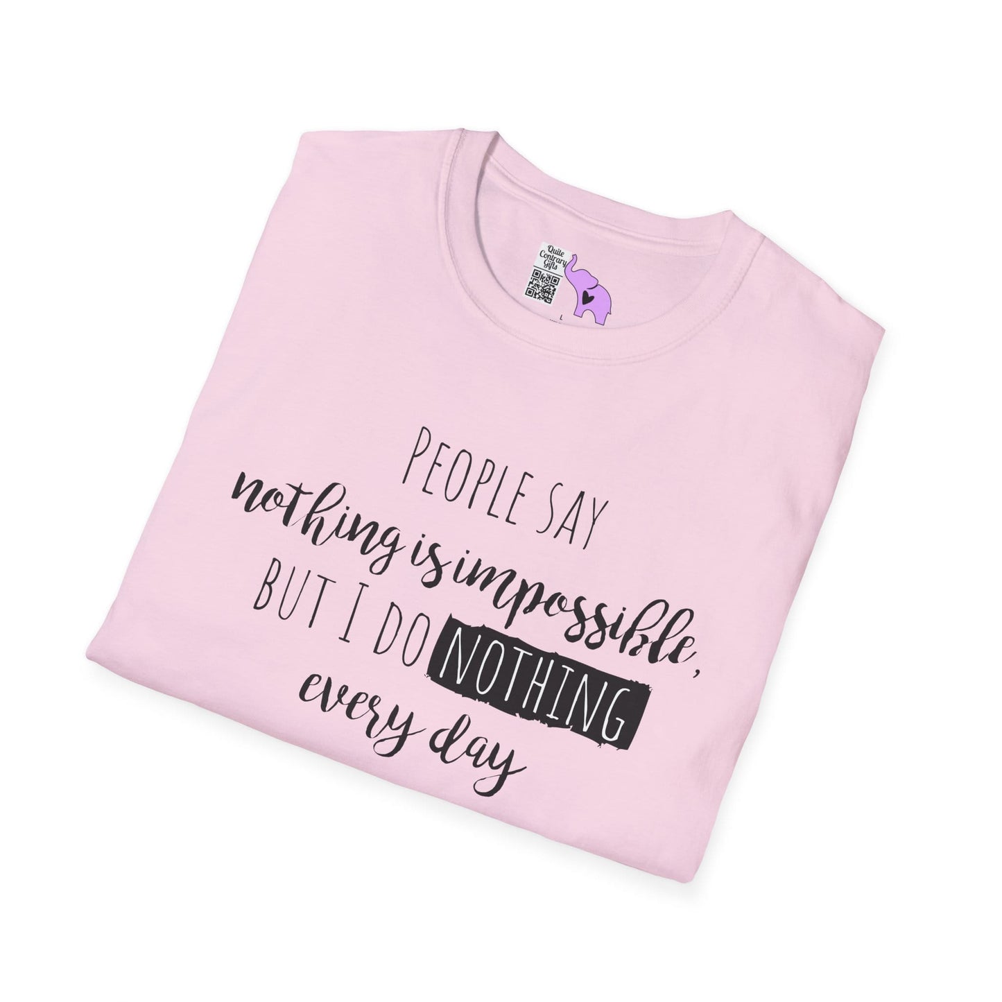 People Say Nothing Is Impossible But I Do Nothing Every Day Adult T-shirt