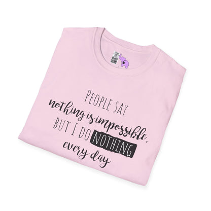 People Say Nothing Is Impossible But I Do Nothing Every Day Adult T-shirt