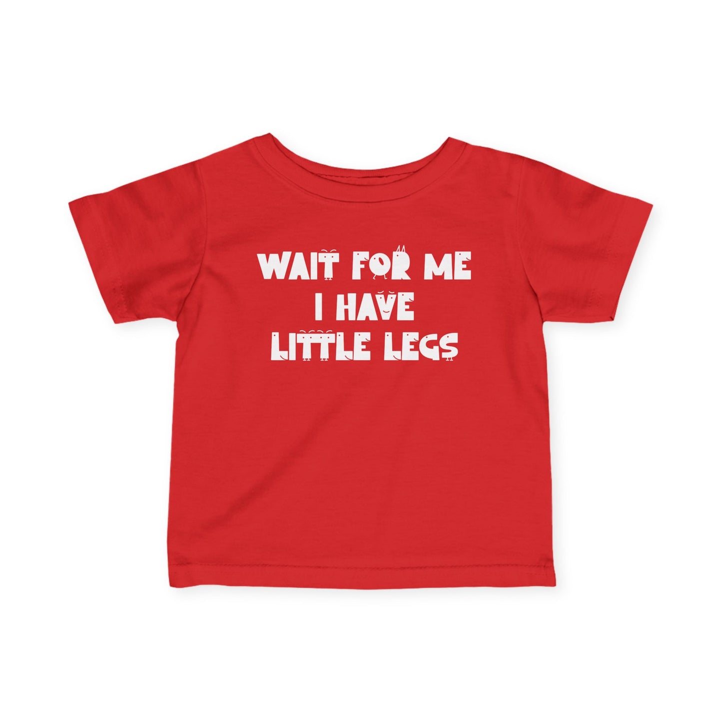 Wait For Me I Have Little Legs Infant Soft T-Shirt