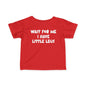 Wait For Me I Have Little Legs Infant Soft T-Shirt