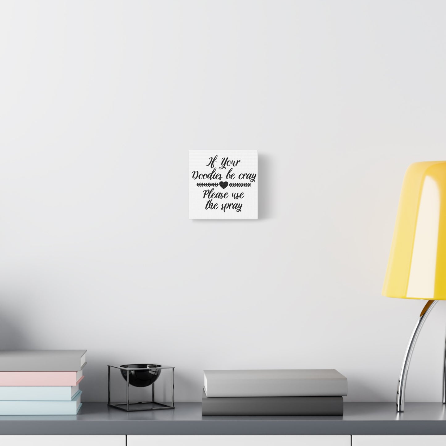 If Your Doodies Be Cray Please Use The Spray Canvas Art