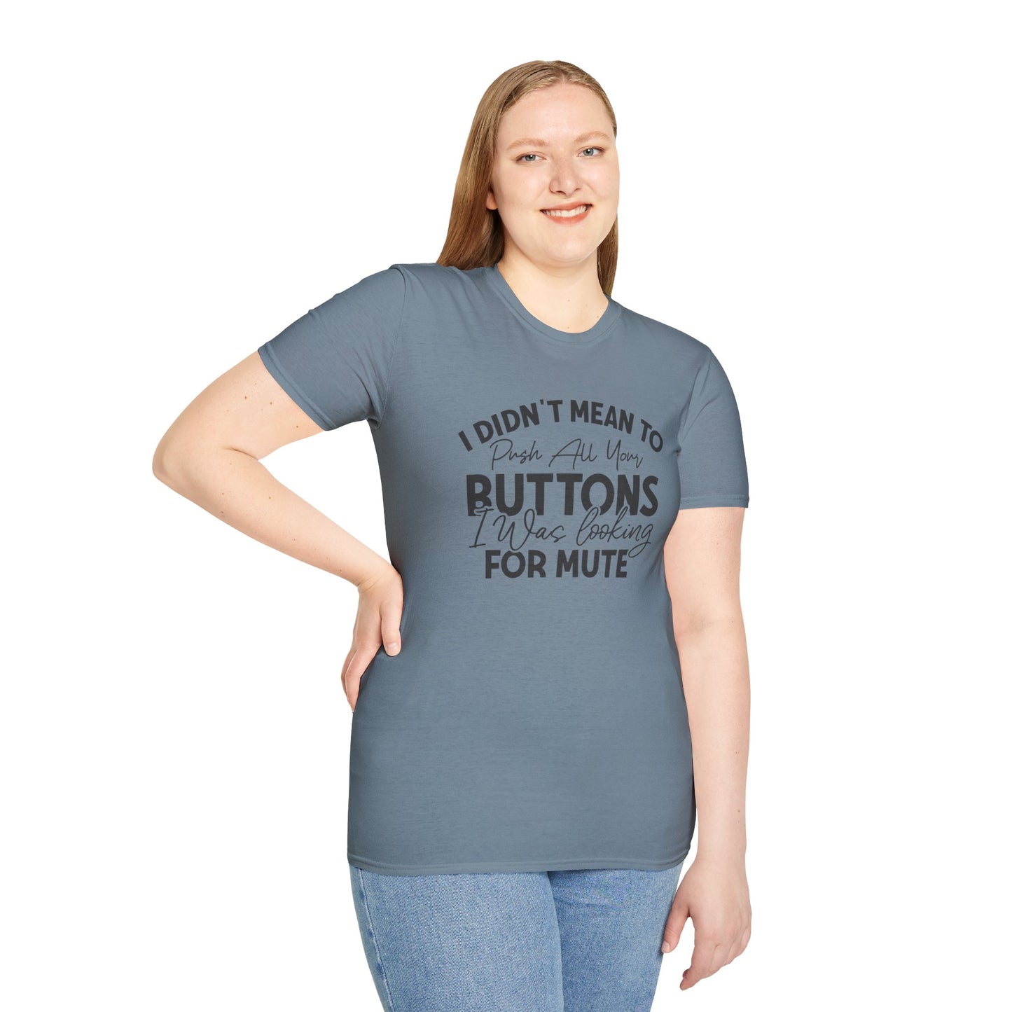 I Didn't Mean To Push All Your Buttons... T-shirt