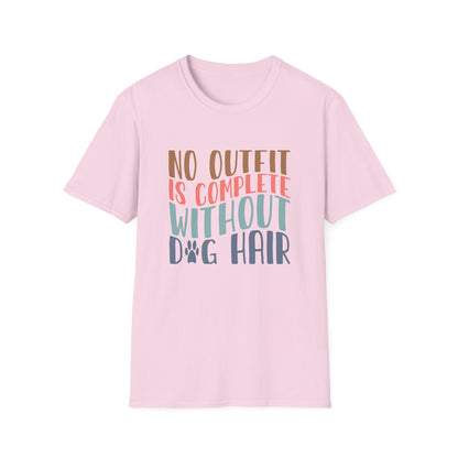 No Outfit is Complete Without Dog Hair Adult T-shirt