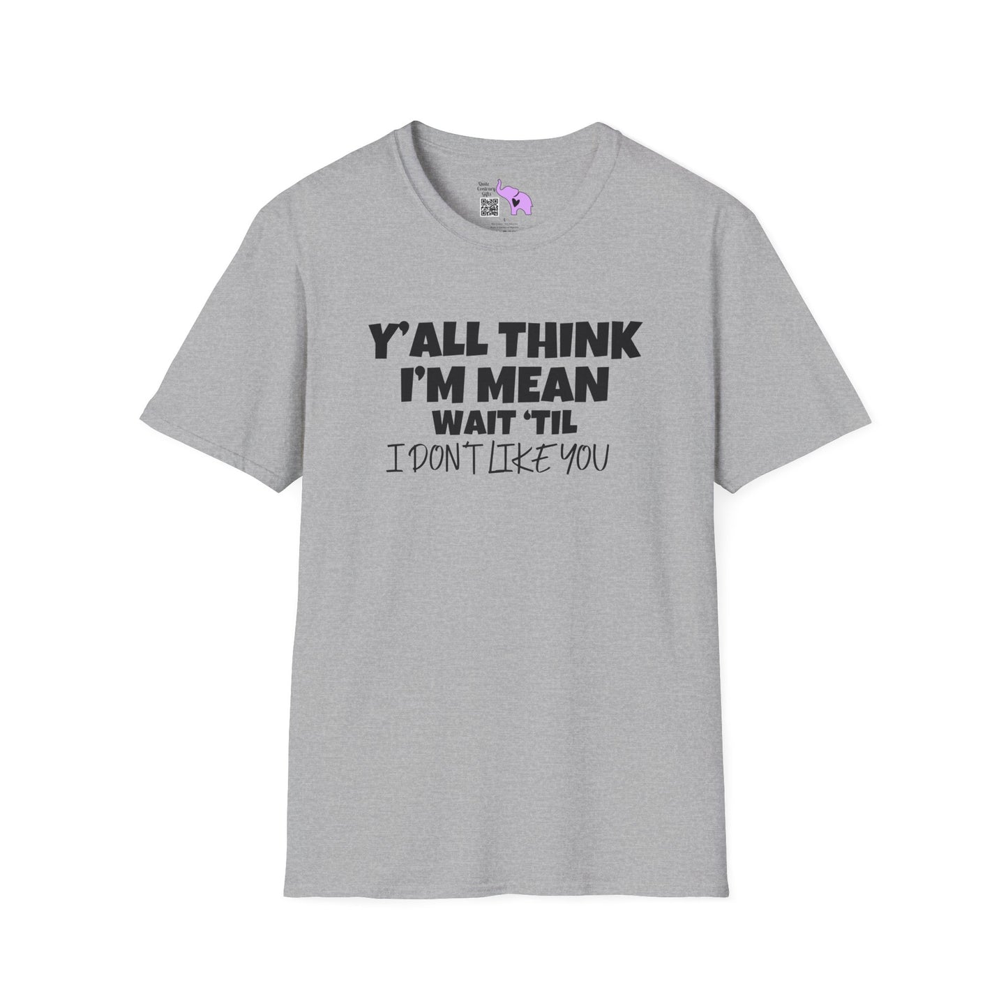 Y'all Think I'm Mean Wait 'til I Don't Like You T-shirt