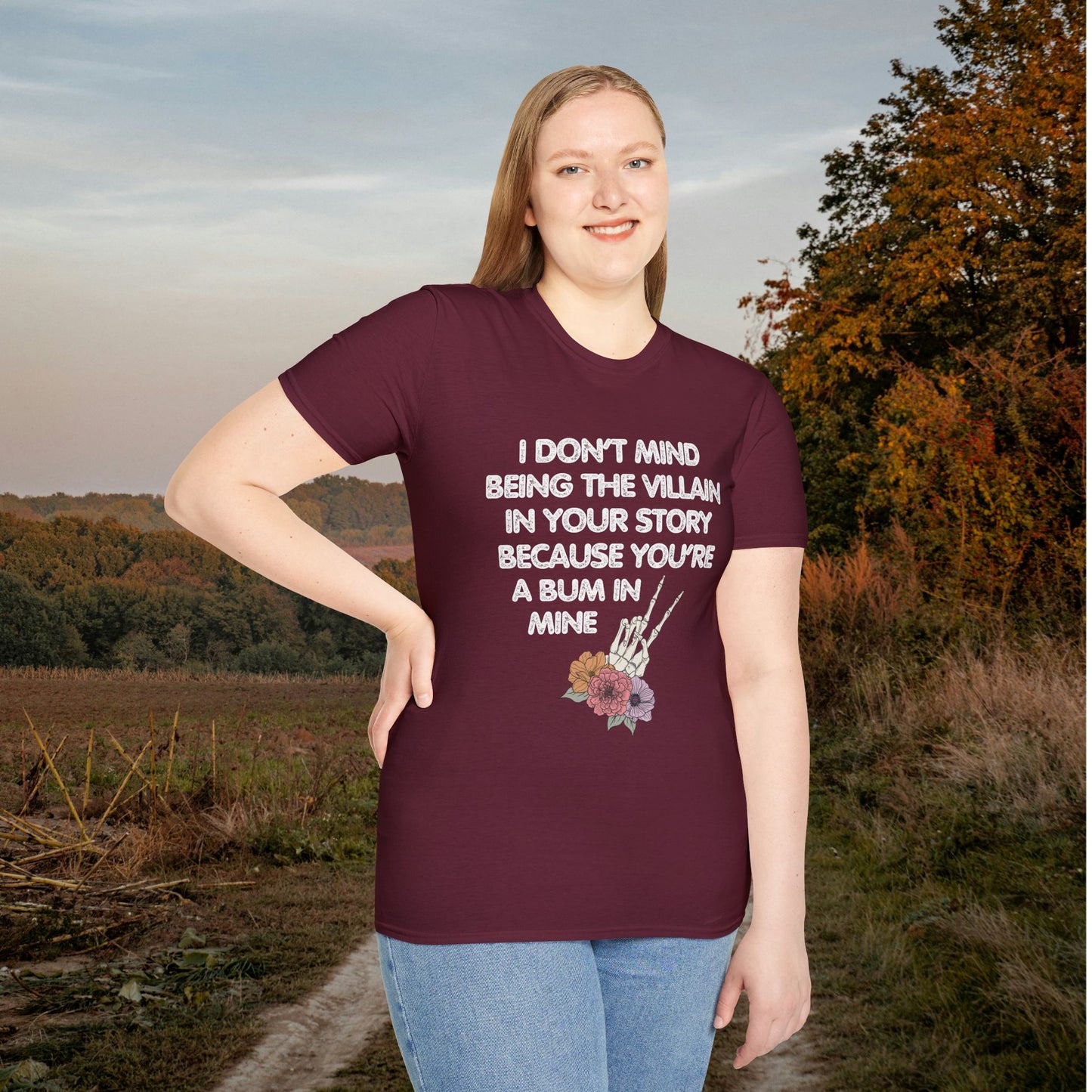 I Don't Mind Being The Villain In Your Story Because You're A Bum in Mine Adult T-shirt