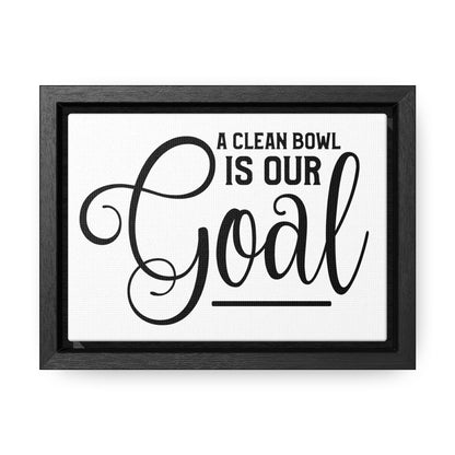 A Clean Bowl Is Our Goal Canvas Wraps, Horizontal Frame