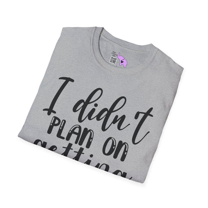 I Didn't Plan On Getting Out Of The Car Adult T-shirt