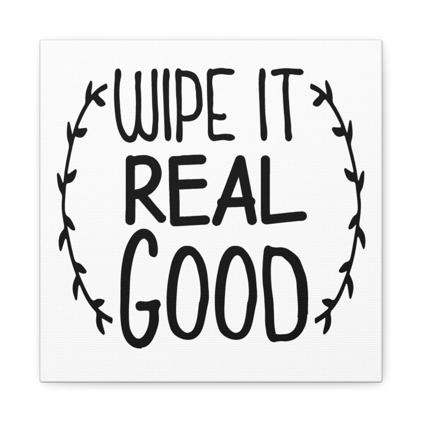 Wipe It Real Good Canvas Art