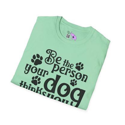 Be The Person Your Dog Thinks You Are Adult T-shirt
