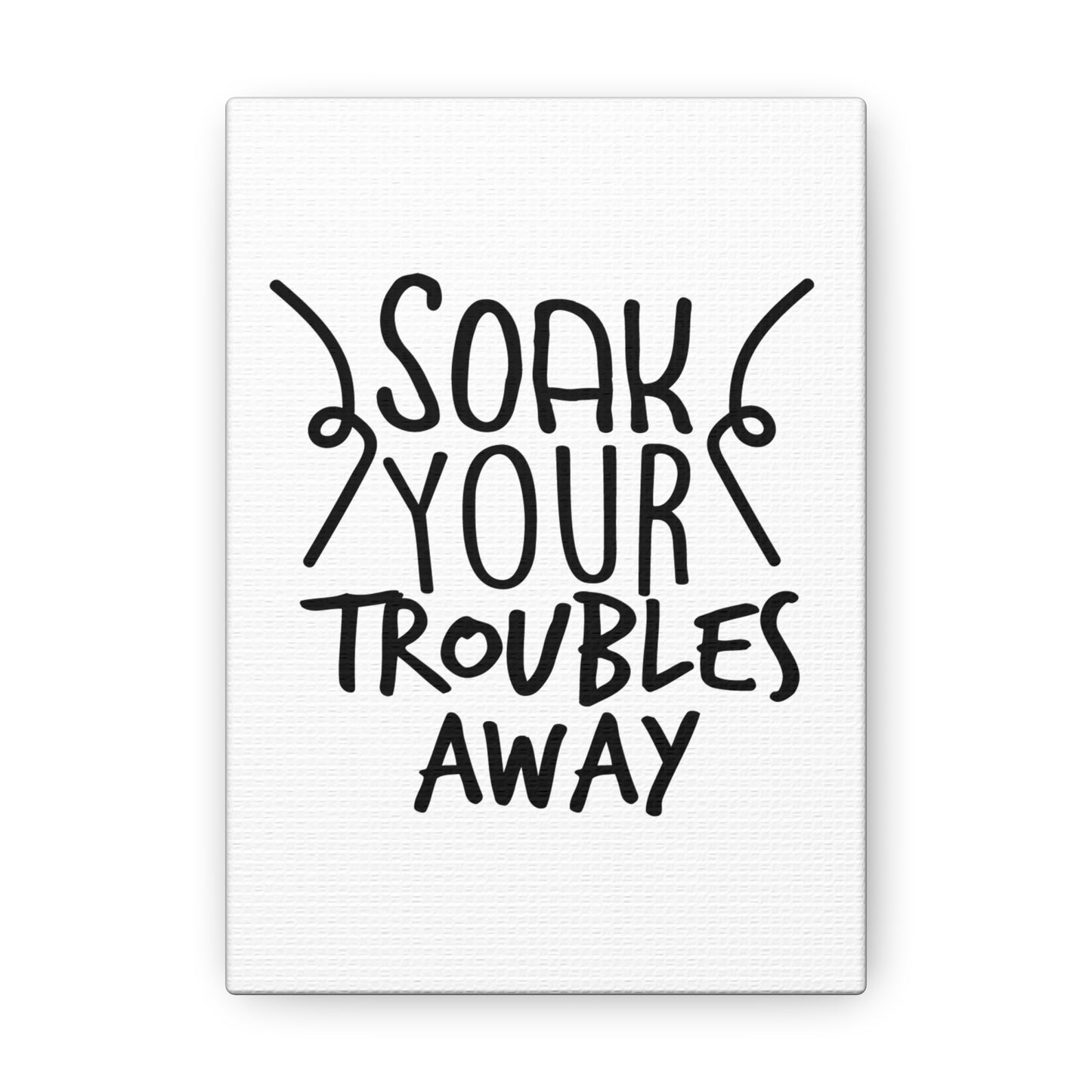 Soak Your Troubles Away Canvas Vertical Wraps w/o Frame