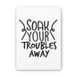 Soak Your Troubles Away Canvas Vertical Wraps w/o Frame