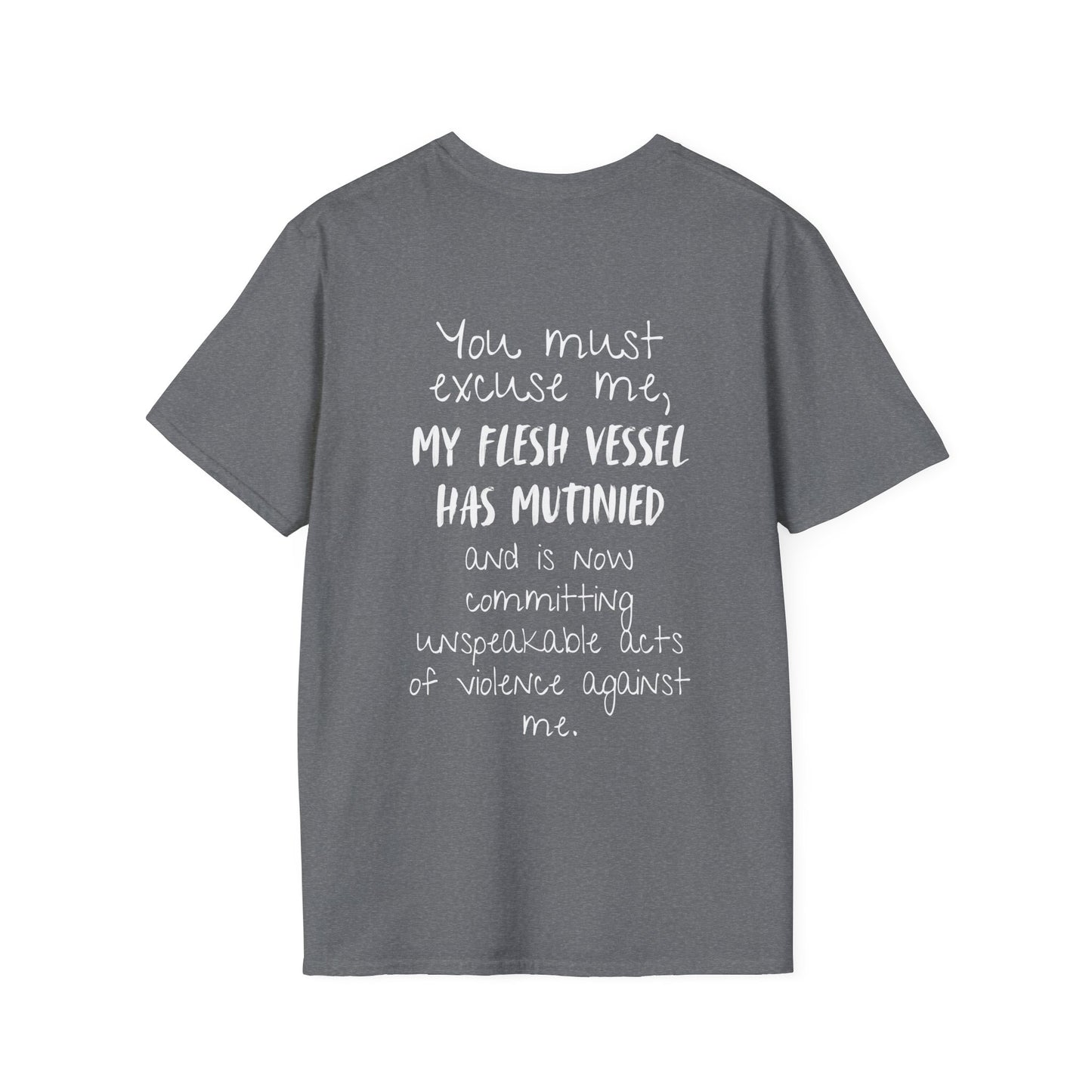You Must Excuse Me, My Flesh Vessel Has Mutinied... Adult T-shirt