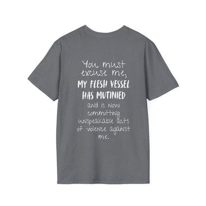 You Must Excuse Me, My Flesh Vessel Has Mutinied... Adult T-shirt