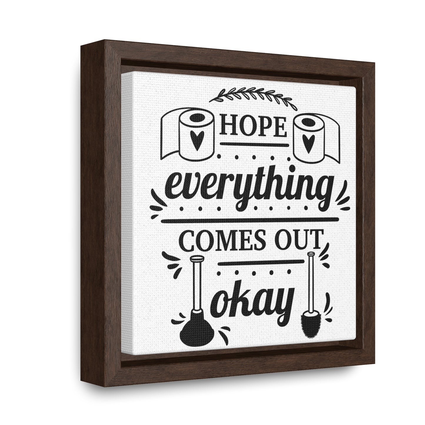 Hope Everything Comes Out Okay Canvas Wraps, Square Frame