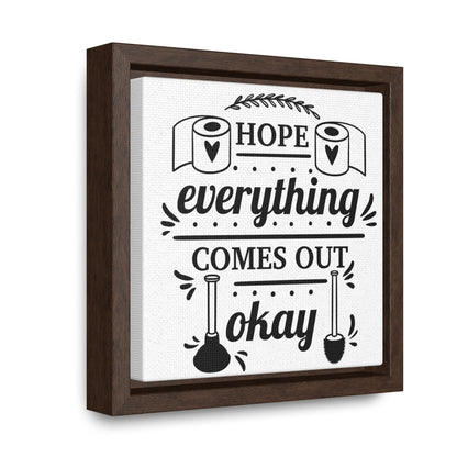 Hope Everything Comes Out Okay Canvas Wraps, Square Frame