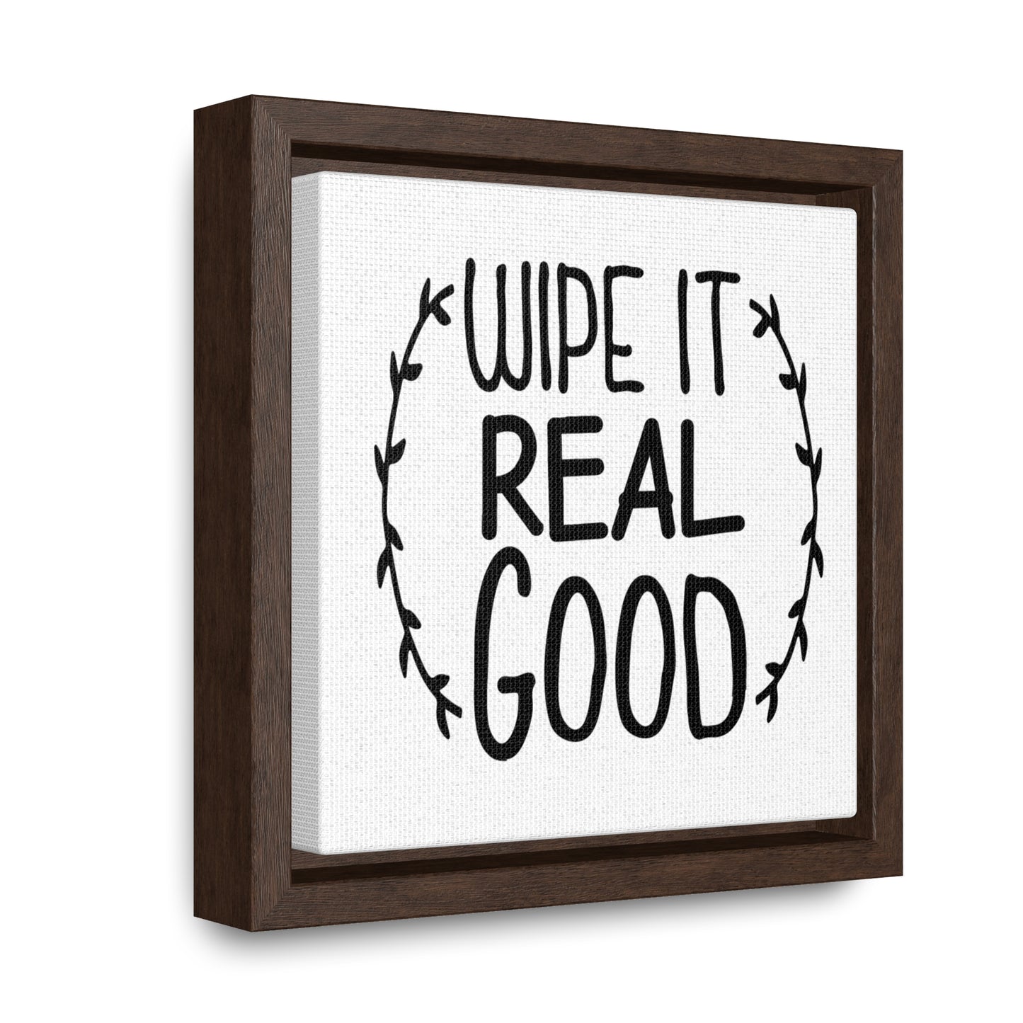 Wipe It Real Good Canvas Wraps, Square Frame