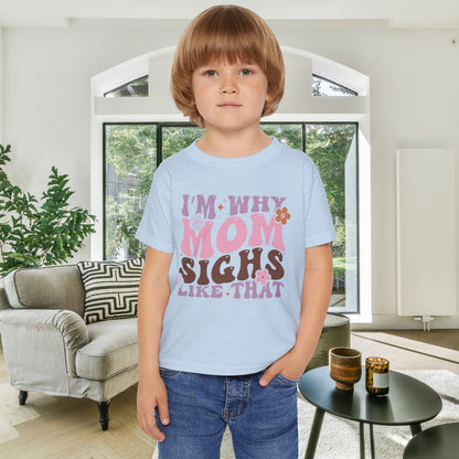 I'm Why Mom Sighs Like That Heavy Cotton™ Toddler T-shirt