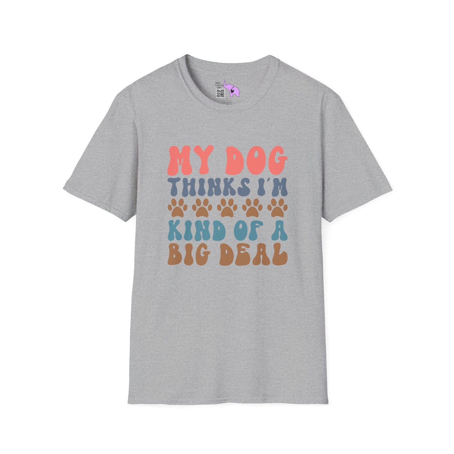 My Dog Thinks I'm Kind of A Big Deal Adult T-shirt