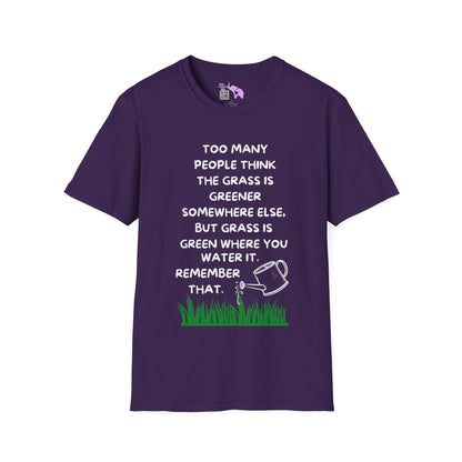 Grass is Greener Where You Water It T-shirt