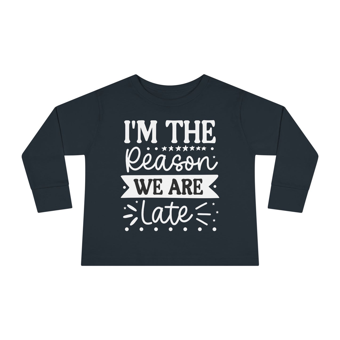 I'm The Reason We Are Late Toddler Long Sleeve Tee