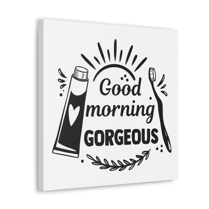 Good Morning Gorgeous Canvas Square Wraps w/o Frame