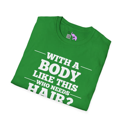 With A Body Like This Who Needs Hair? Adult T-shirt