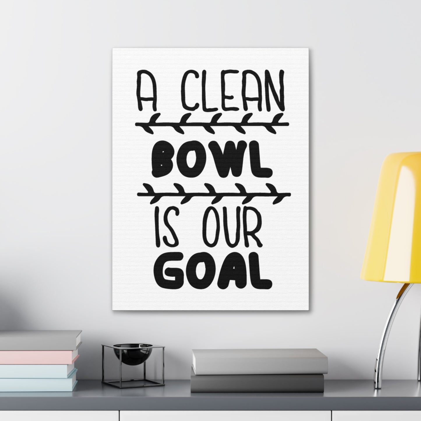 A Clean Bowl Is Our Goal 2 Canvas Vertical Wraps w/o Frame