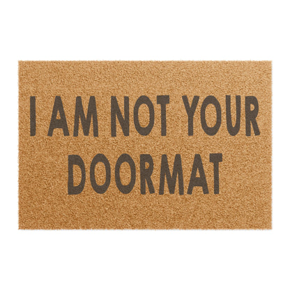 I Am Not Your Doormat Coconut Fiber Doormat