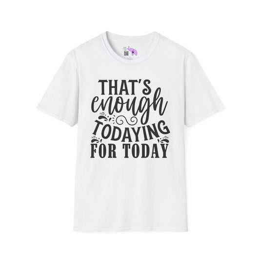 That's Enough Todaying For Today Adult T-shirt